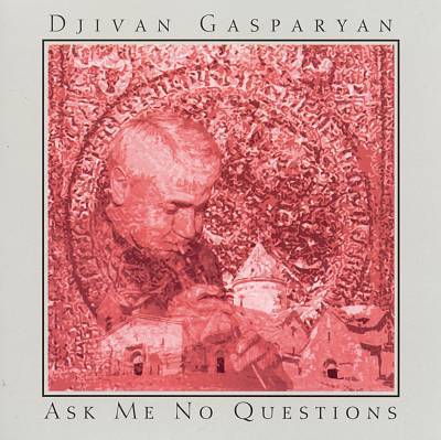 Djivan Gasparyan - Ask Me No Questions (1994)